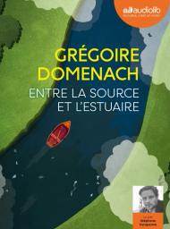 Entre la source et l'estuaire | Domenach, Grégoire. Auteur