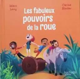 Les Fabuleux pouvoirs de la roue | Levy, Marc. Auteur